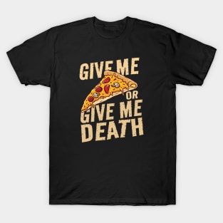 give me pizza or give me death - funny T-Shirt